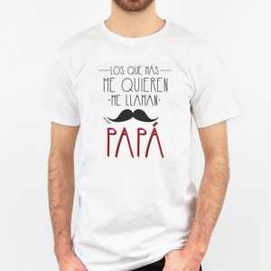Camiseta Los que más me quieren me llaman papá